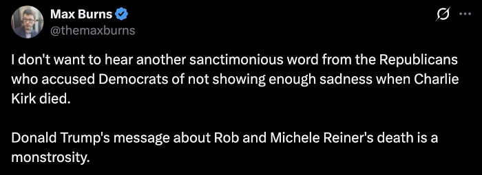 Screenshot of Max Burns' tweet criticizing Republicans on Charlie Kirk death comments and calling Trump's message about Rob Reiner a monstrosity. Screenshot of Max Burns' tweet criticizing Republicans on Charlie Kirk death comments and calling Trump's message about Rob Reiner a monstrosity.
