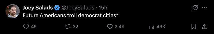 Tweet from Joey Salads with profile photo, stating Future Americans troll democrat cities, engaging a MAGA crowd online. Tweet from Joey Salads with profile photo, stating Future Americans troll democrat cities, engaging a MAGA crowd online.