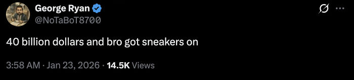 Tweet by George Ryan commenting on Trump's Davos appearance mentioning 40 billion dollars and sneakers, viewed 14.5K times. Tweet by George Ryan commenting on Trump's Davos appearance mentioning 40 billion dollars and sneakers, viewed 14.5K times.